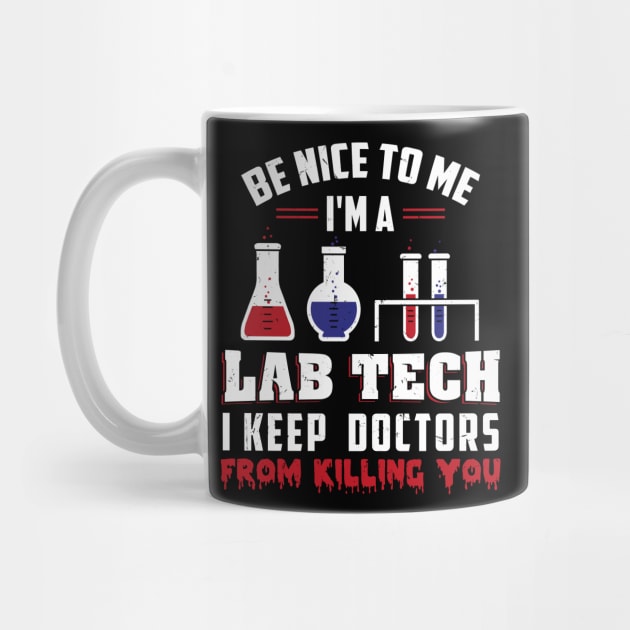 I'm A Lab Tech I Keep Doctors From Killing You Tshirt by teweshirt